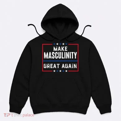 Make Masculinity Great Again Hoodie