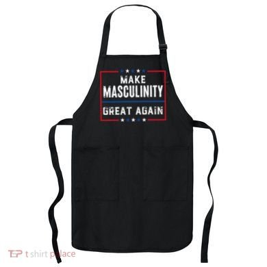Make Masculinity Great Again Apron