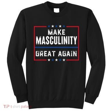 Make Masculinity Great Again Sweatshirt