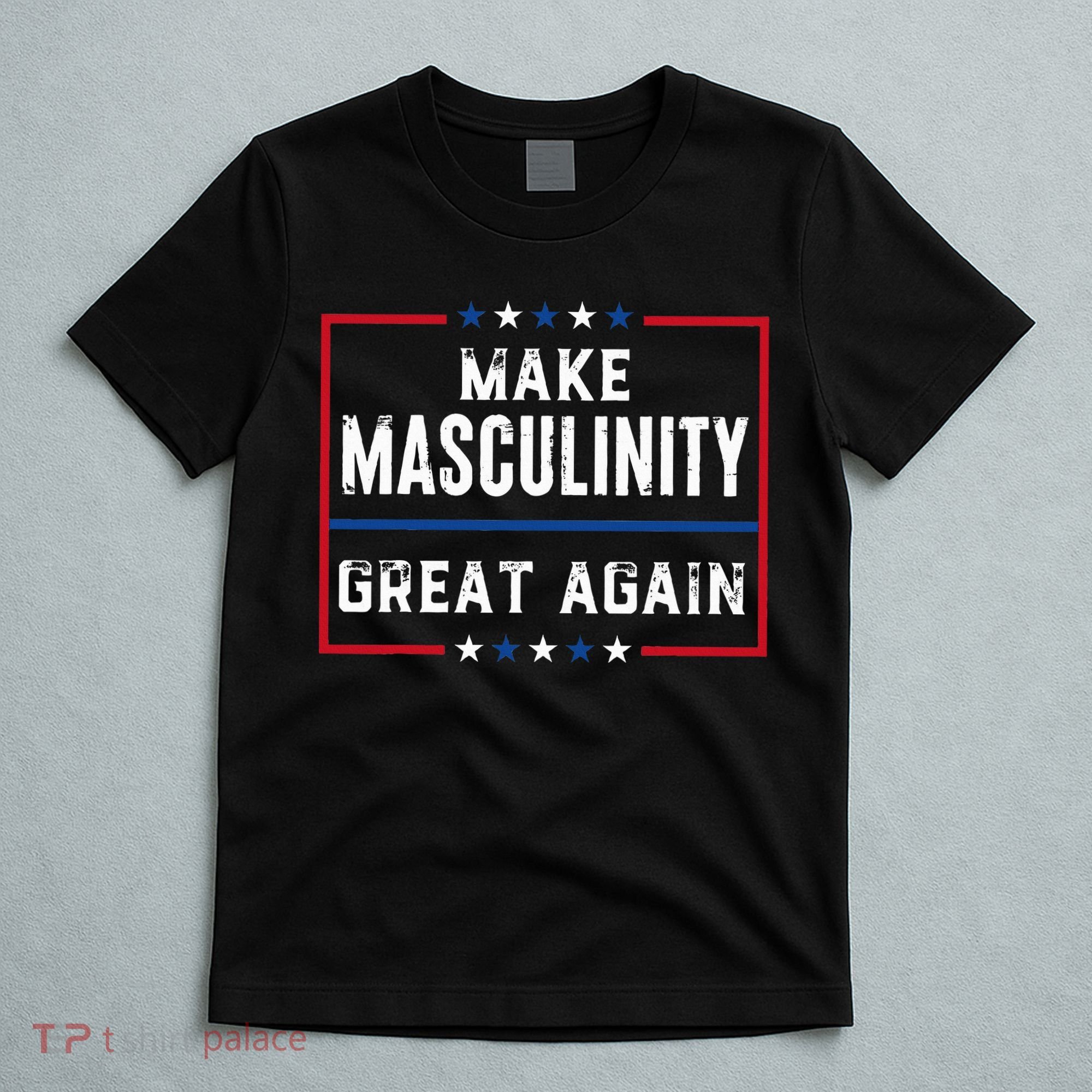 Make Masculinity Great Again T-Shirt