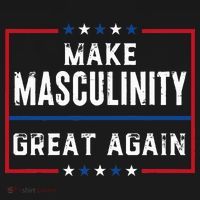 Make Masculinity Great Again T-Shirt thumb 7