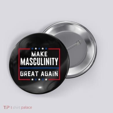 Make Masculinity Great Again Button
