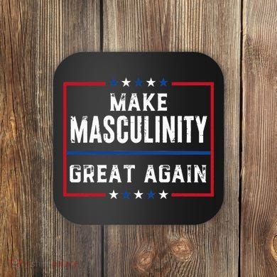 Make Masculinity Great Again Coaster
