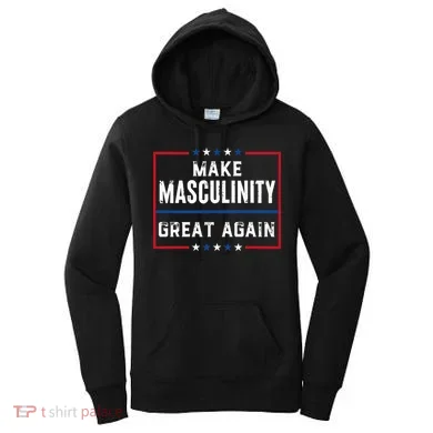 Make Masculinity Great Again Women's Hoodie