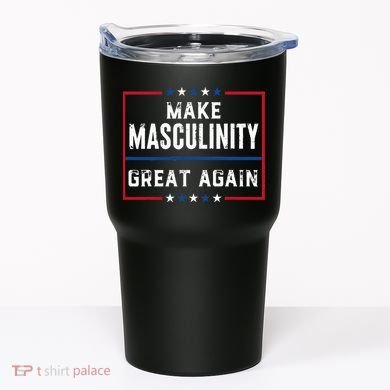 Make Masculinity Great Again Tumbler