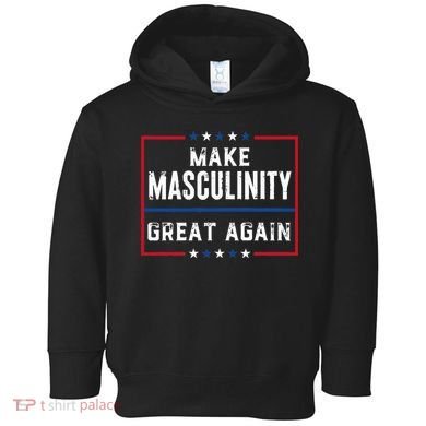 Make Masculinity Great Again Toddler Hoodie
