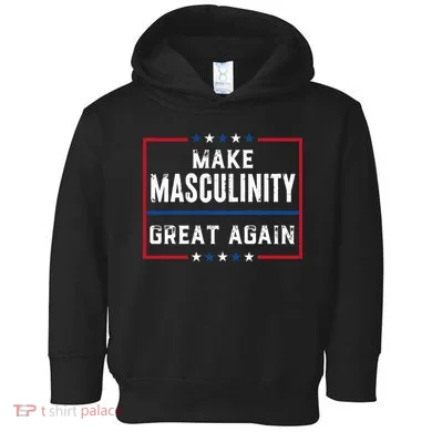 Make Masculinity Great Again Toddler Hoodie