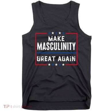 Make Masculinity Great Again Tank Top