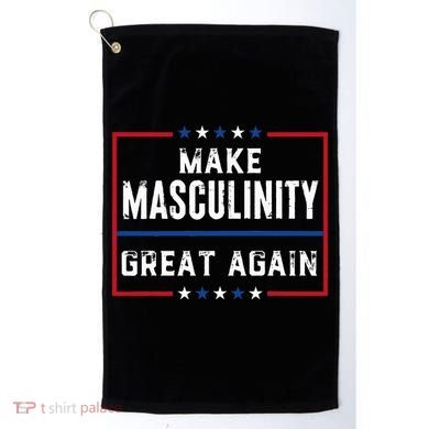 Make Masculinity Great Again Golf Towel