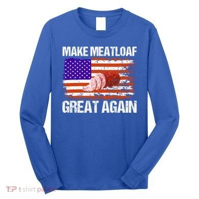 Make Meatloaf Great Again Funny Chef Usa Flag Gift Long Sleeve Shirt