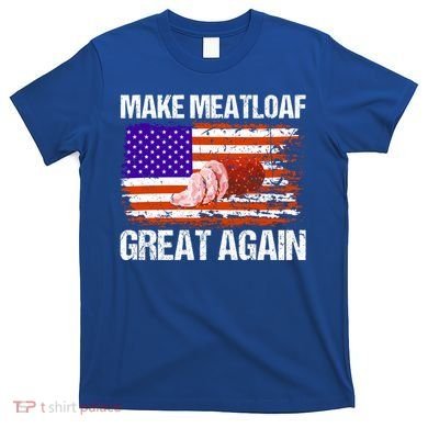 Make Meatloaf Great Again Funny Chef Usa Flag Gift T-Shirt