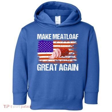 Make Meatloaf Great Again Funny Chef Usa Flag Gift Toddler Hoodie