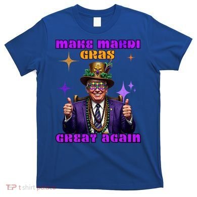 Make Mardi Gras Great Again Funny Mardi Gras Trump Gift T-Shirt