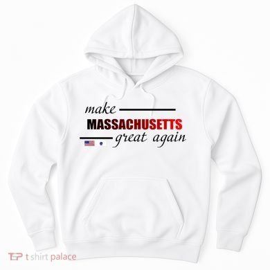 Make Massachusetts Great Again Hoodie