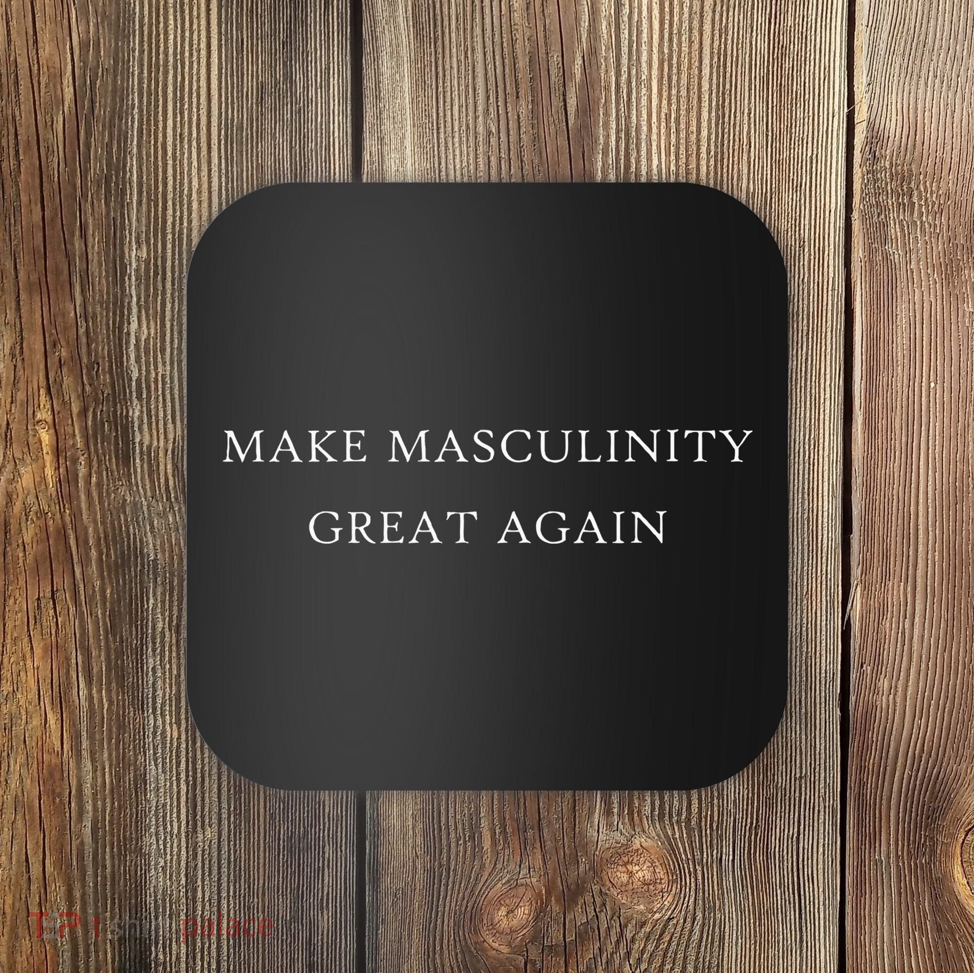 Make Masculinity Great Again Funny Dad Brother Father Coaster