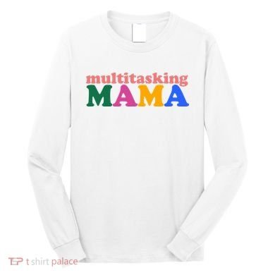 Multitasking Mama Gift For Mom Long Sleeve Shirt
