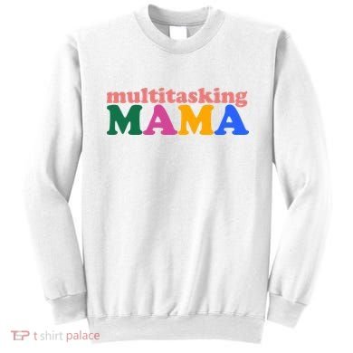 Multitasking Mama Gift For Mom Sweatshirt