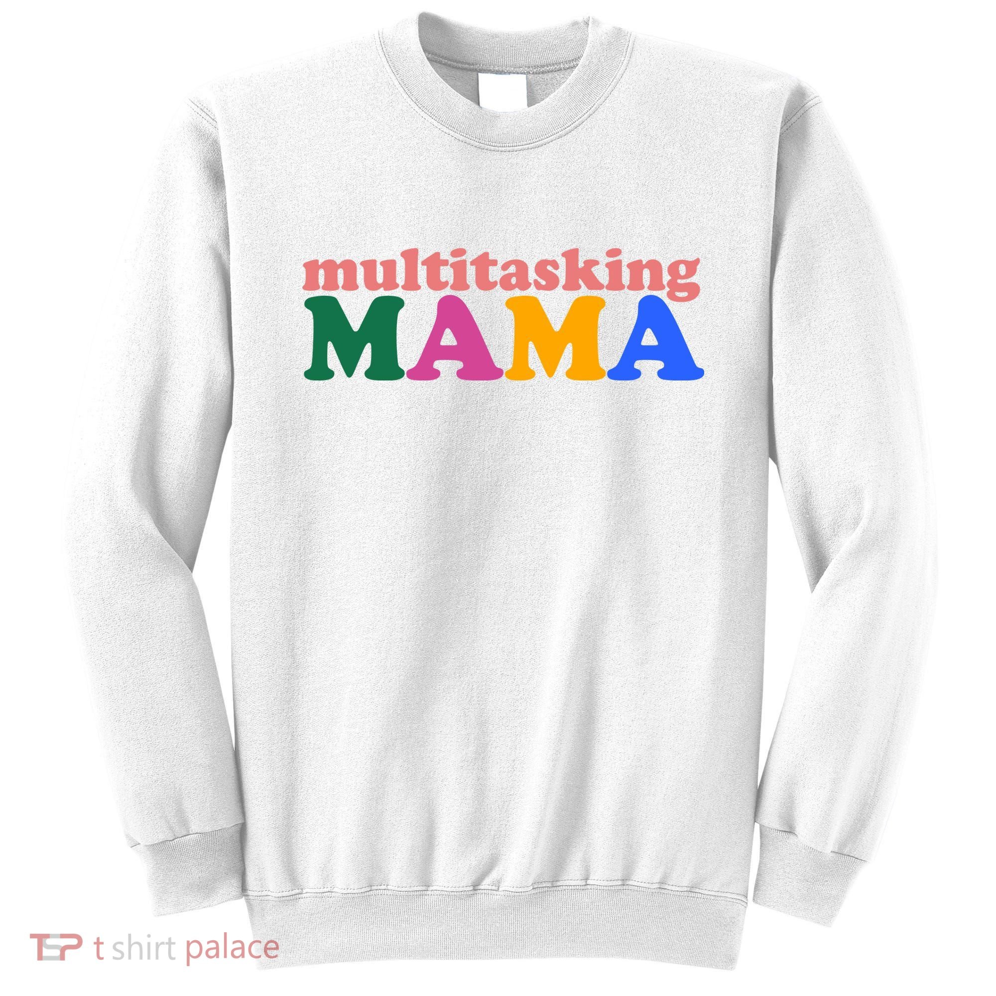 Multitasking Mama Gift For Mom Sweatshirt