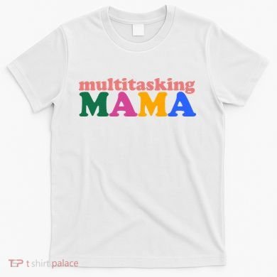 Multitasking Mama Gift For Mom T-Shirt