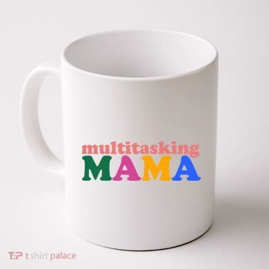 Multitasking Mama Gift For Mom Coffee Mug