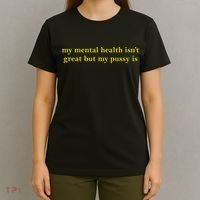 My Mental Health Isn’T Great But My Pusy Is T-Shirt thumb 4