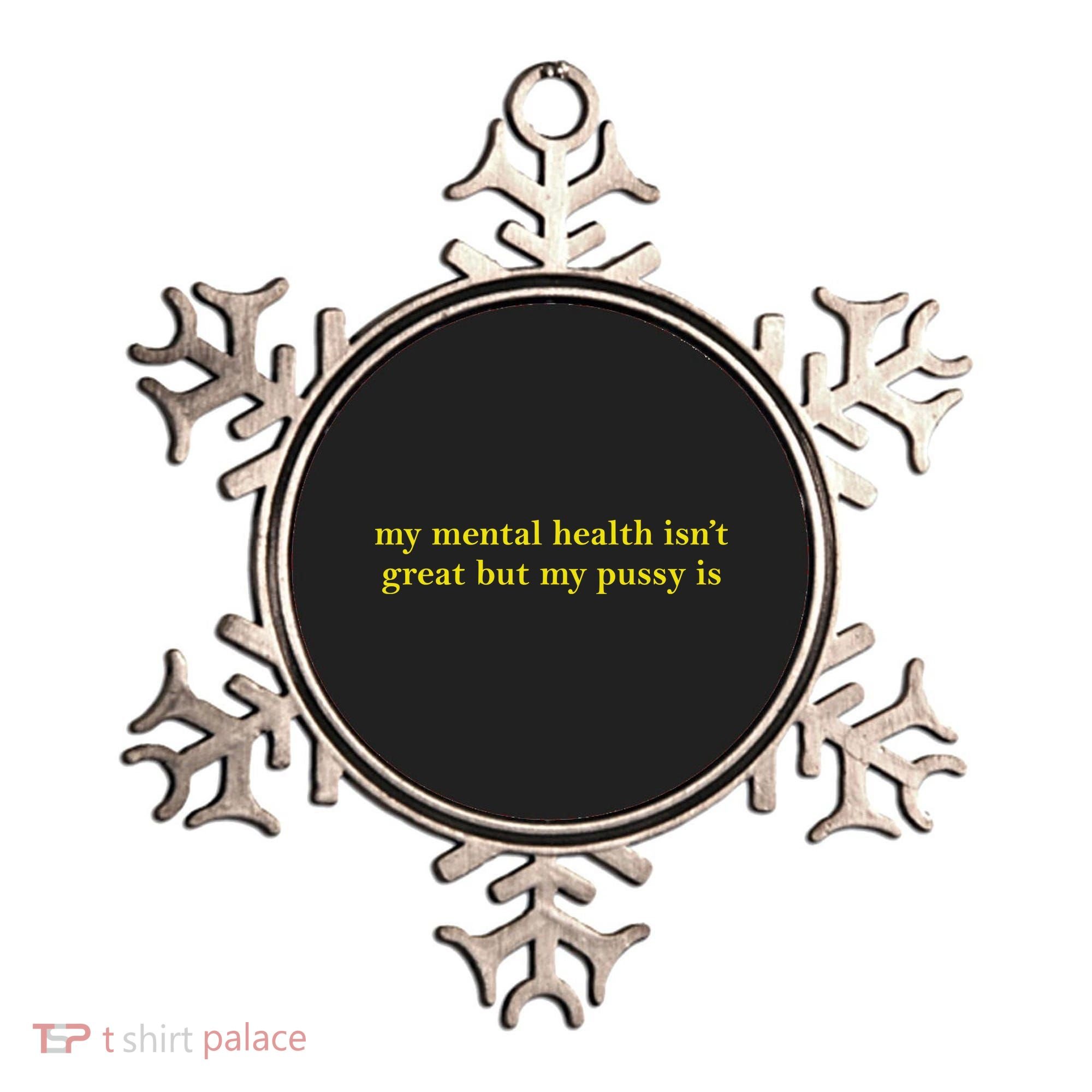 My Mental Health Isn’T Great But My Pusy Is Ornament
