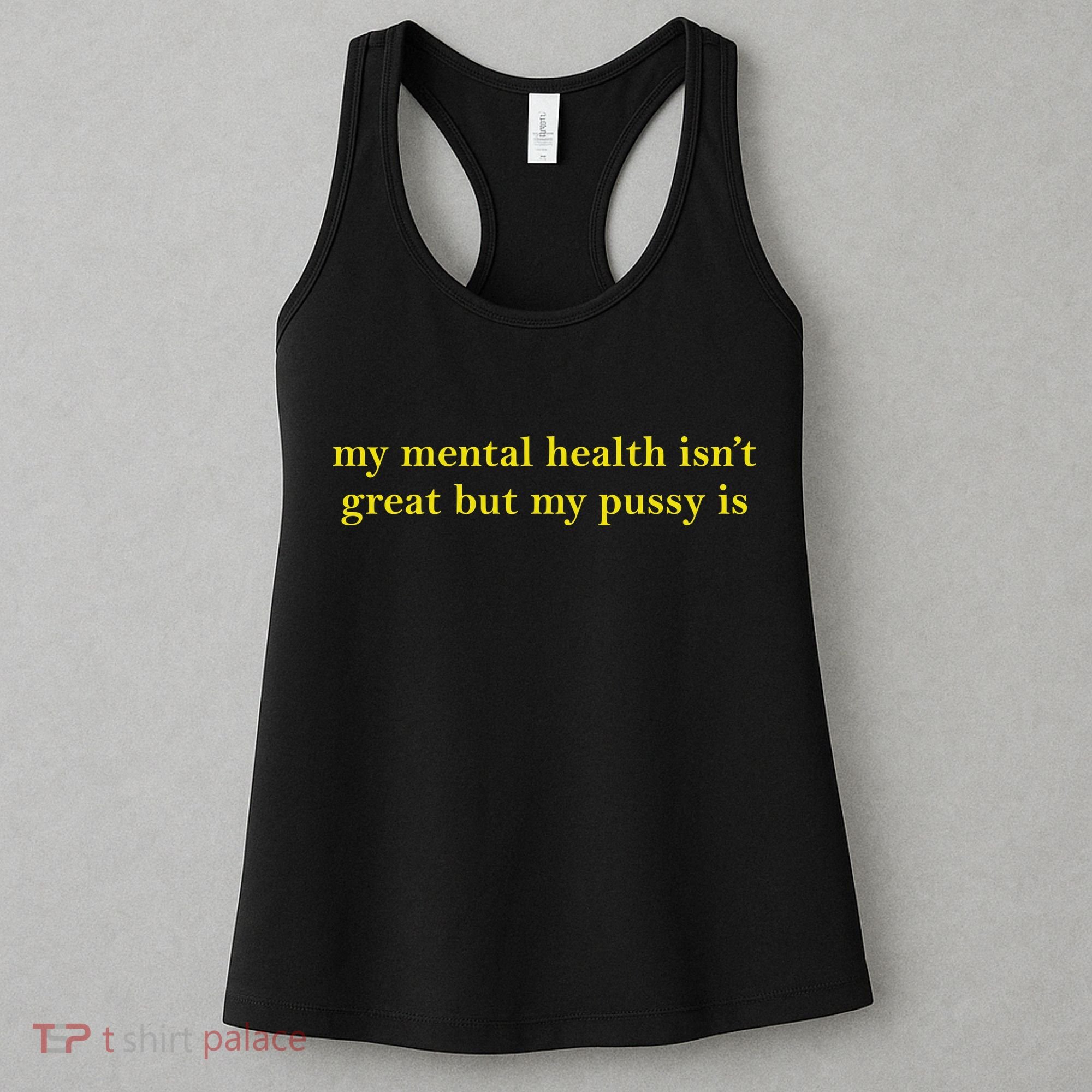 My Mental Health Isn’T Great But My Pusy Is Women's Tank Top