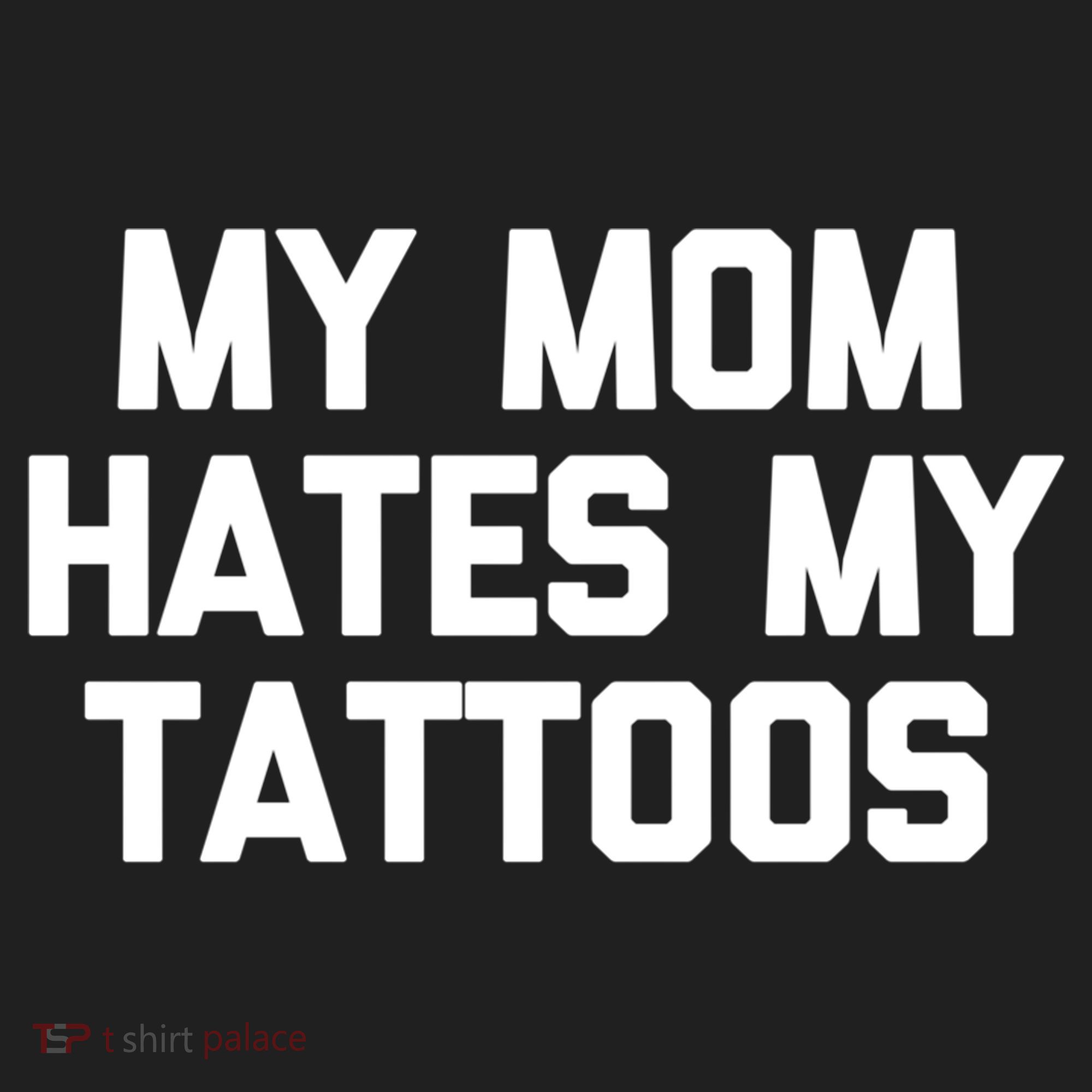 My Mom Hates My Tattoos Cute Gift Funny Saying Sarcastic Tattoo Gift Women's Sweatshirt