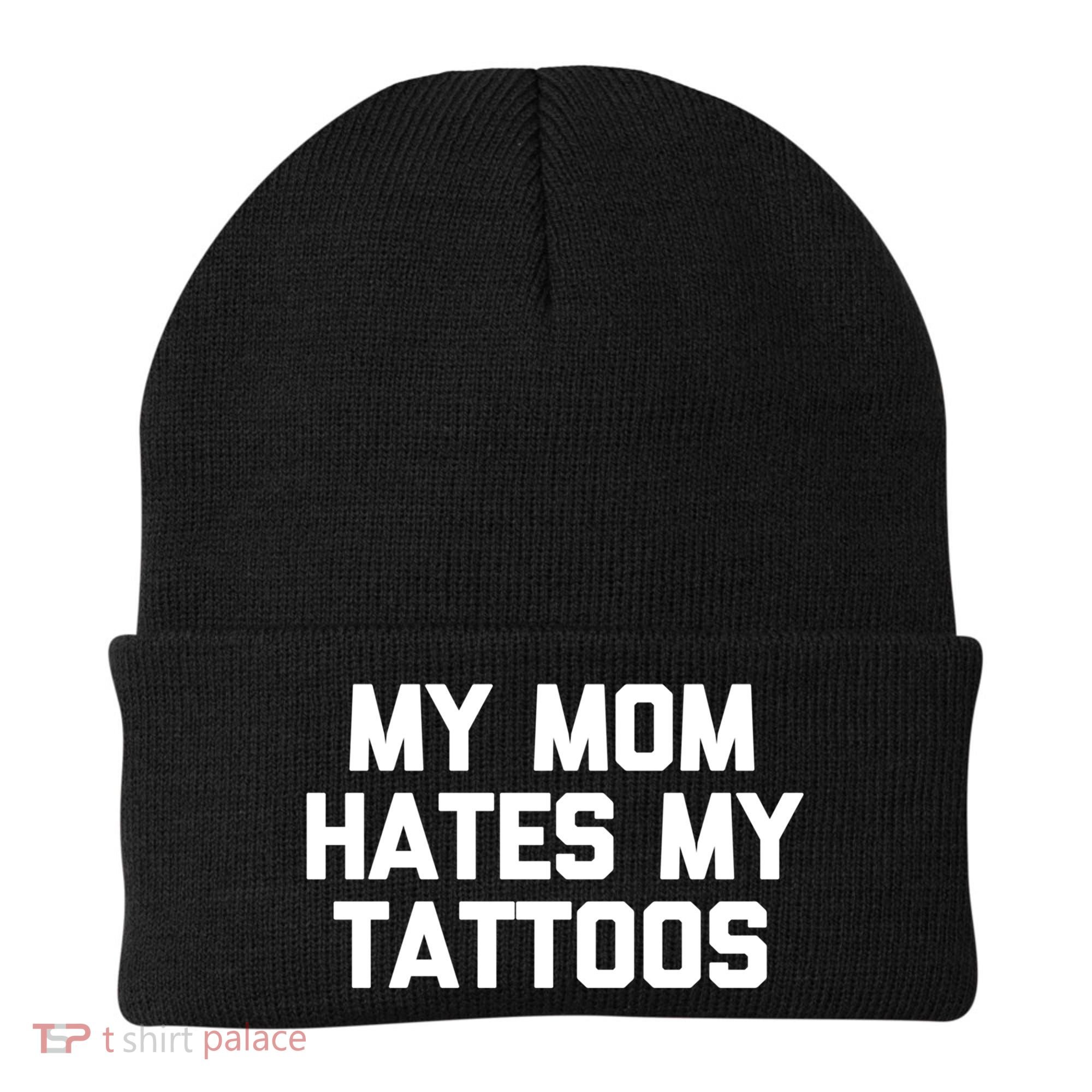 My Mom Hates My Tattoos Cute Gift Funny Saying Sarcastic Tattoo Gift Beanie