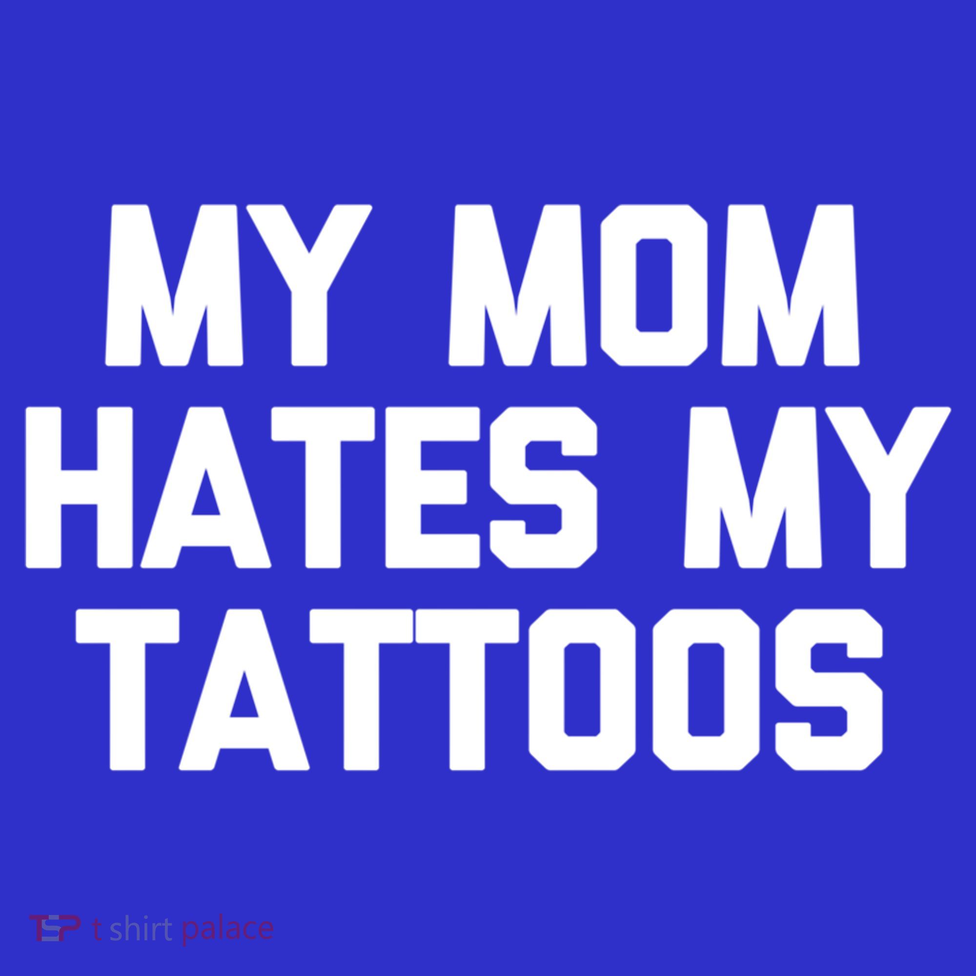 My Mom Hates My Tattoos Cute Gift Funny Saying Sarcastic Tattoo Gift Hoodie