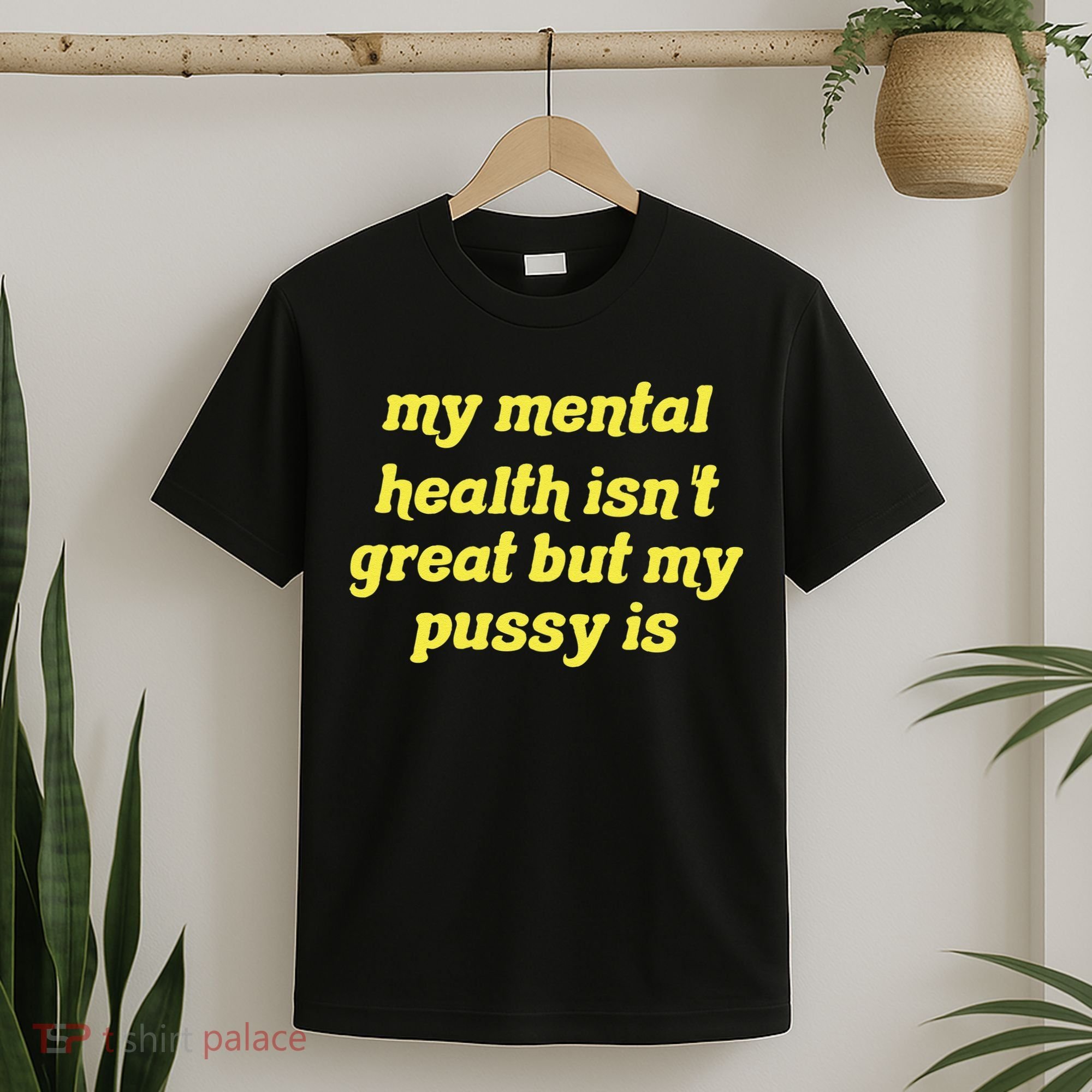 My Mental Health IsnT Great But My Pussy Is Cat Pet Paws T-Shirt