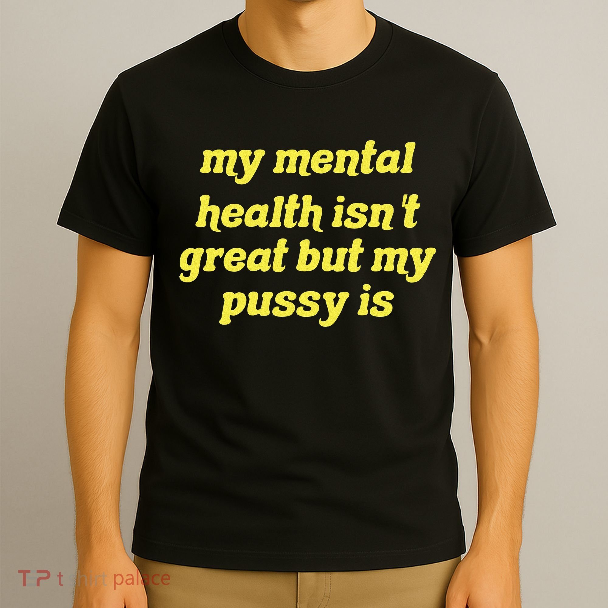 My Mental Health IsnT Great But My Pussy Is Cat Pet Paws T-Shirt