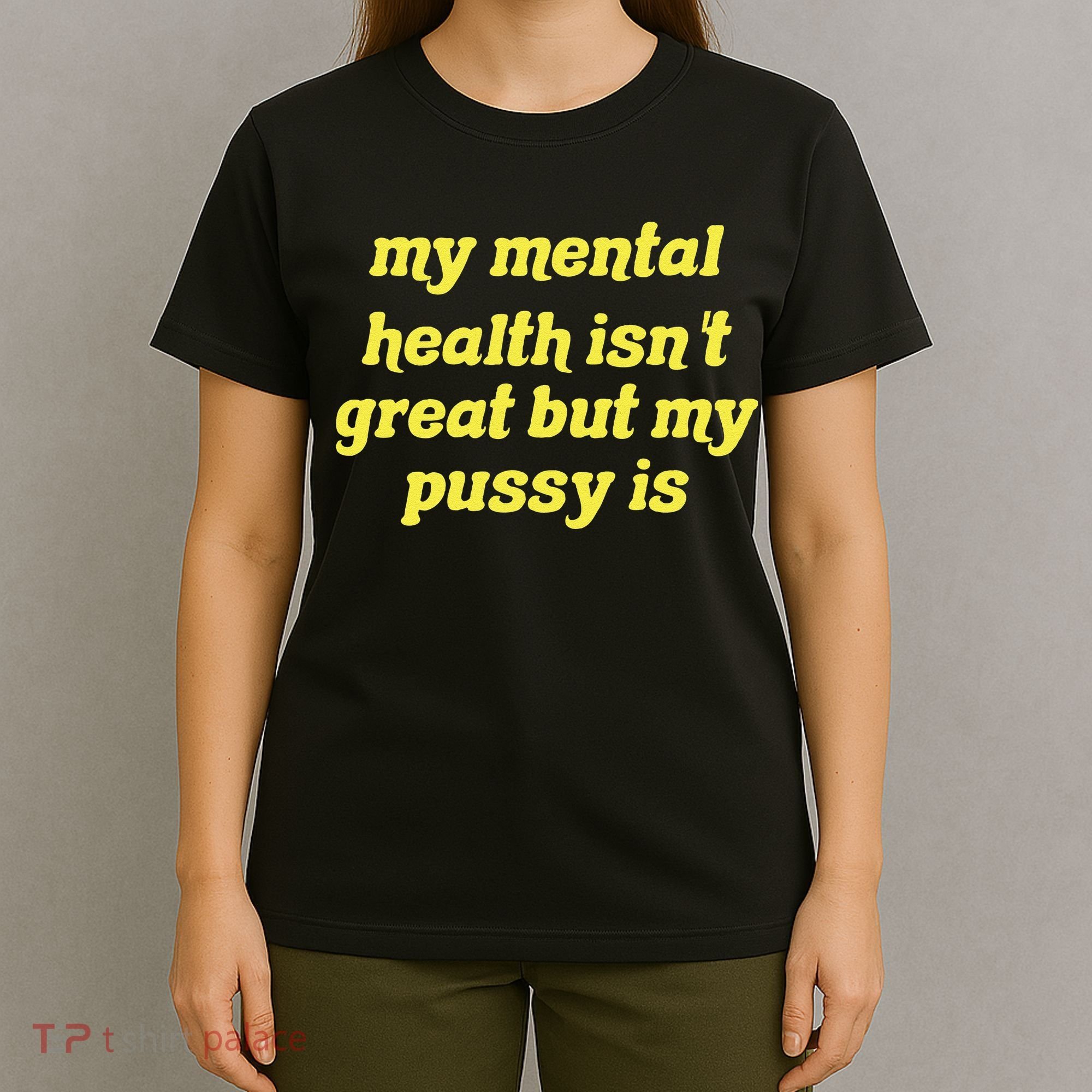 My Mental Health IsnT Great But My Pussy Is Cat Pet Paws T-Shirt