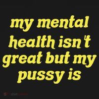 My Mental Health IsnT Great But My Pussy Is Cat Pet Paws T-Shirt thumb 7