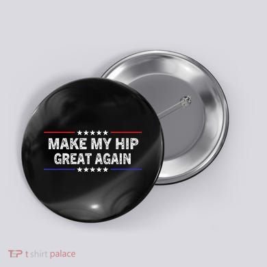 Make My Hip Great Again Funny Surgery Injury Recovery Button