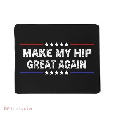 Make My Hip Great Again Funny Surgery Injury Recovery Mousepad
