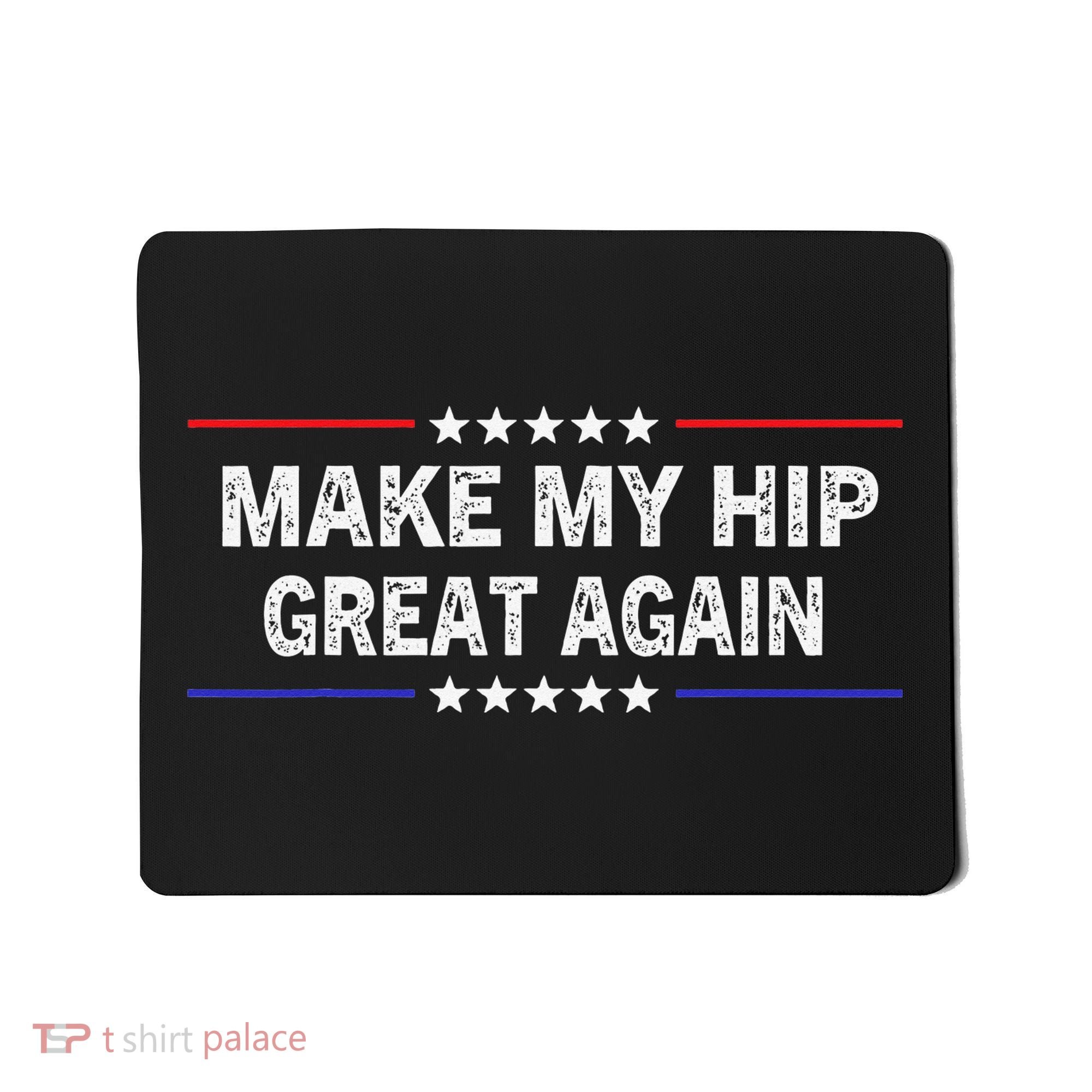 Make My Hip Great Again Funny Surgery Injury Recovery Mousepad