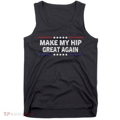 Make My Hip Great Again Funny Surgery Injury Recovery Tank Top