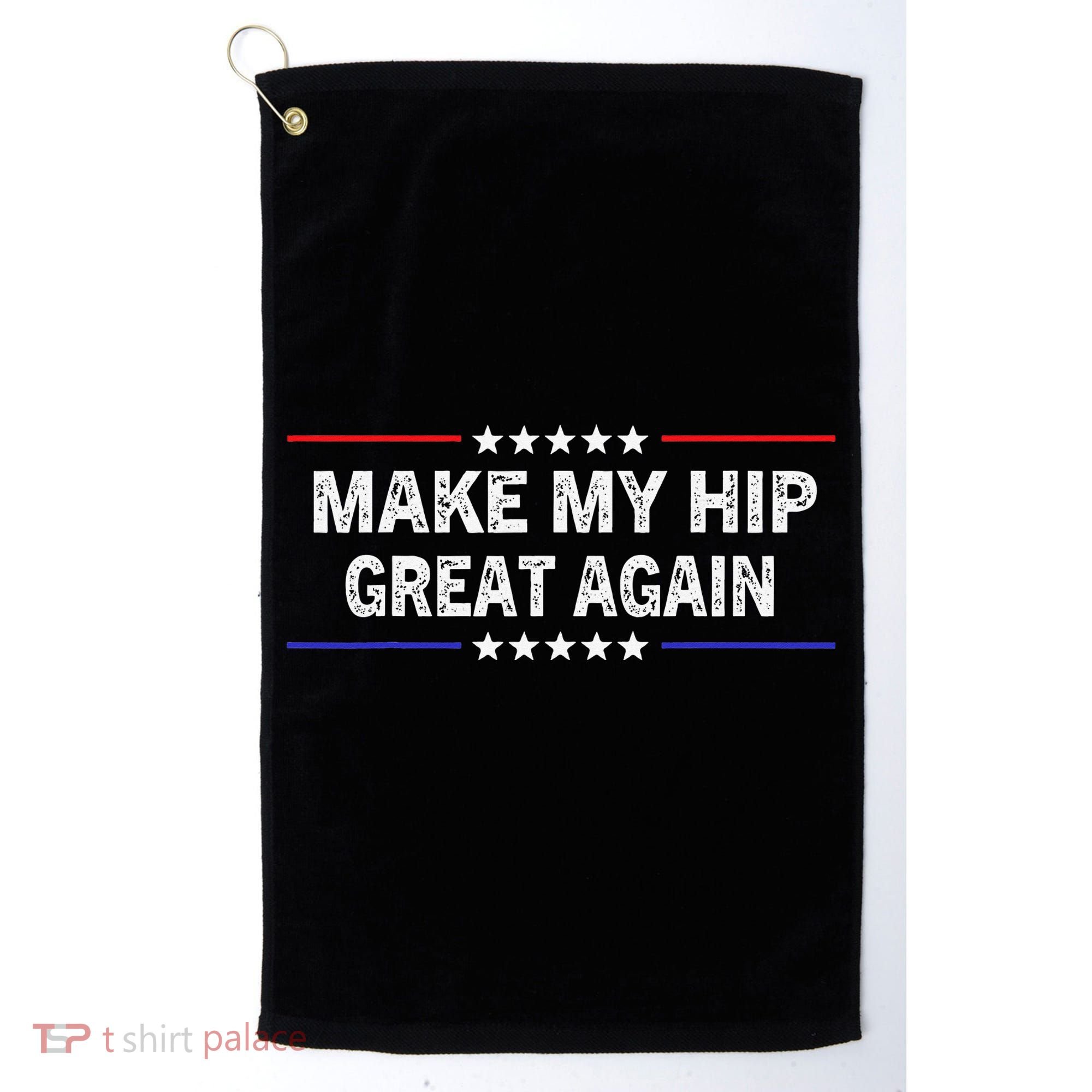 Make My Hip Great Again Funny Surgery Injury Recovery Golf Towel