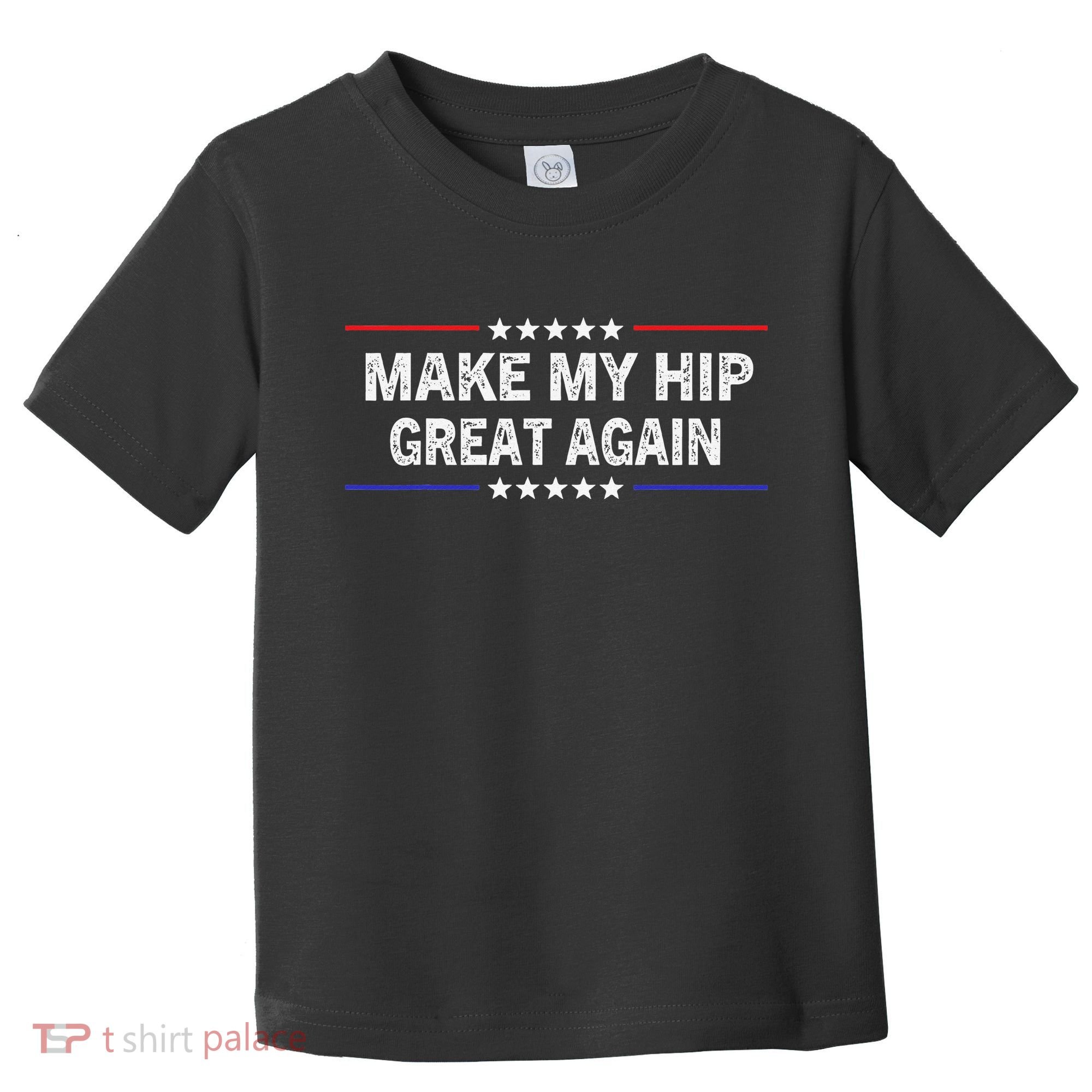 Make My Hip Great Again Funny Surgery Injury Recovery Toddler T-Shirt