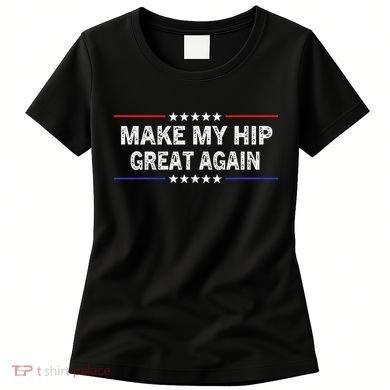 Make My Hip Great Again Funny Surgery Injury Recovery Women's T-Shirt