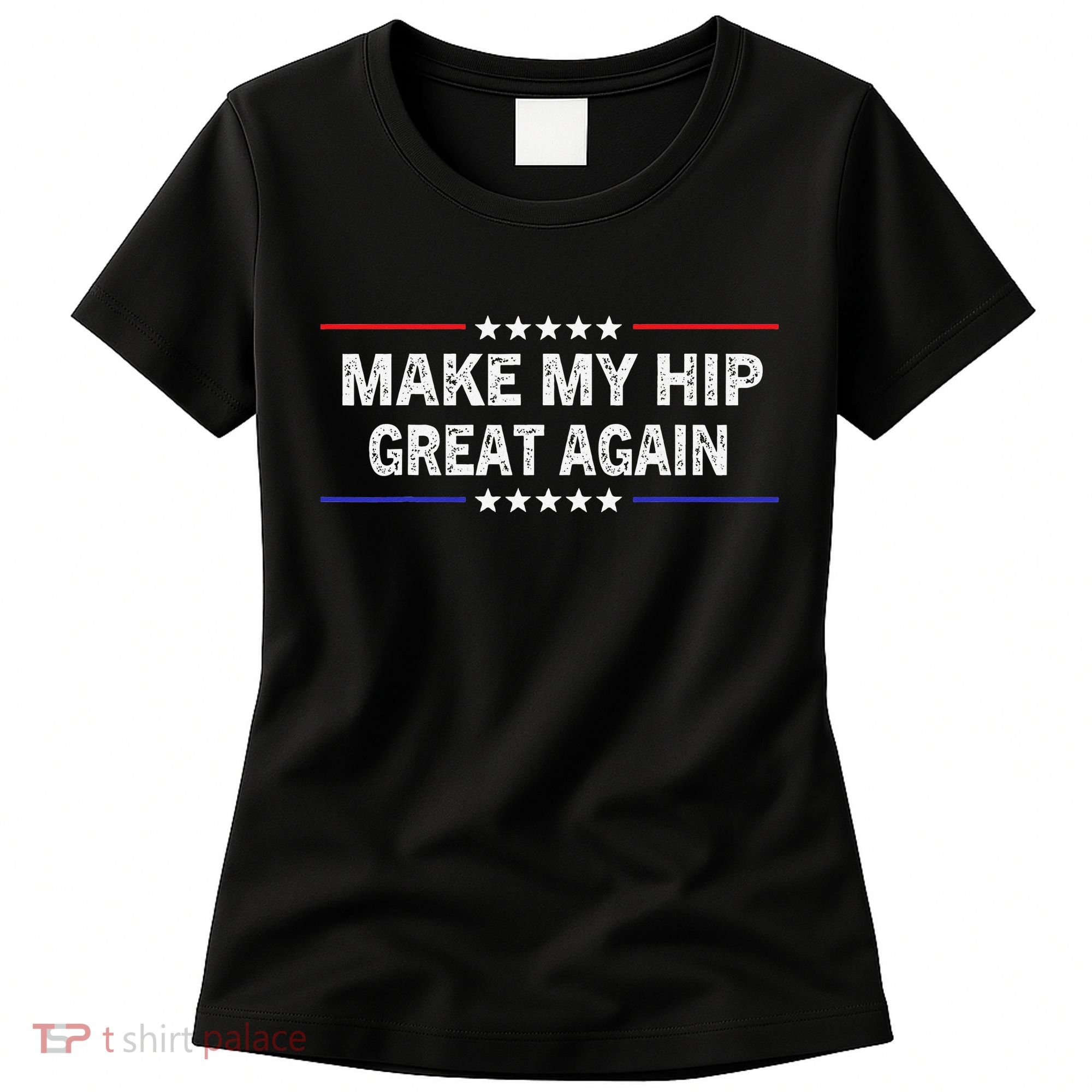 Make My Hip Great Again Funny Surgery Injury Recovery Women's T-Shirt
