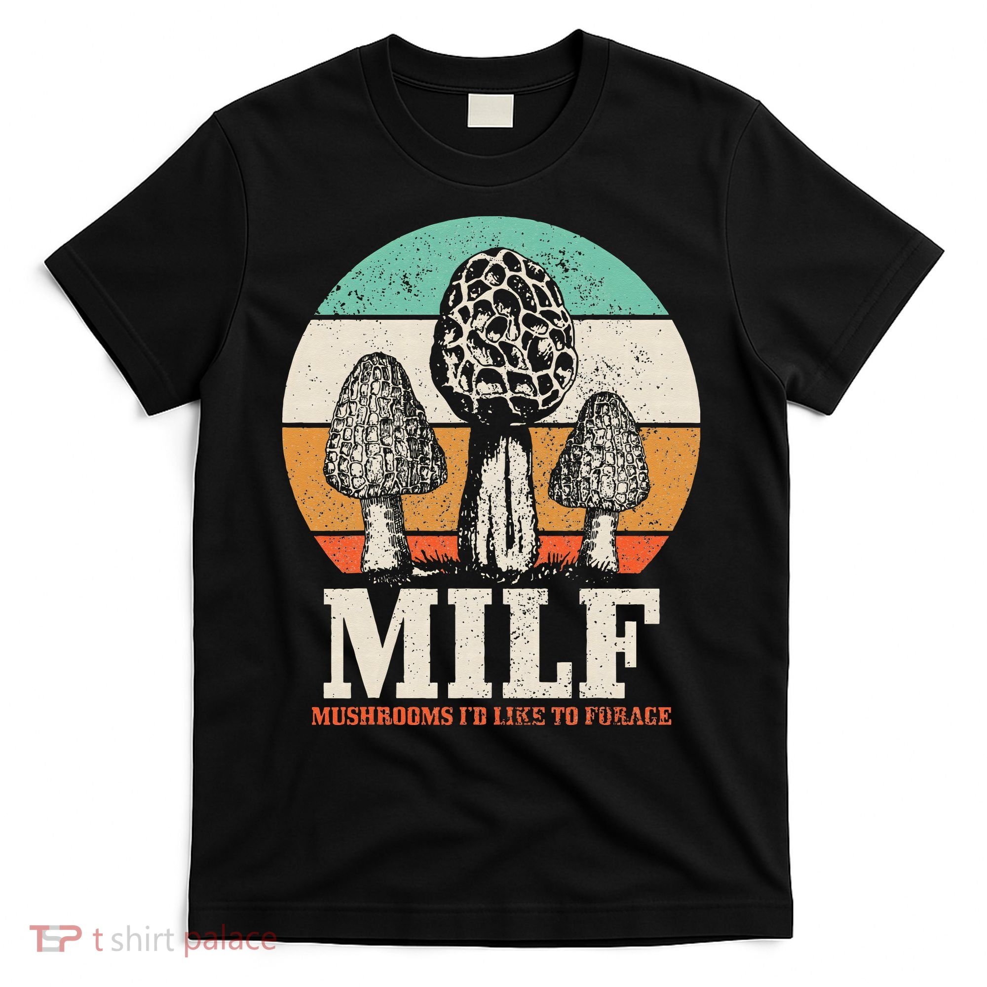 Morel Mushroom Hunting M.I.L.F. Mushrooms Id Like To Forage T-Shirt
