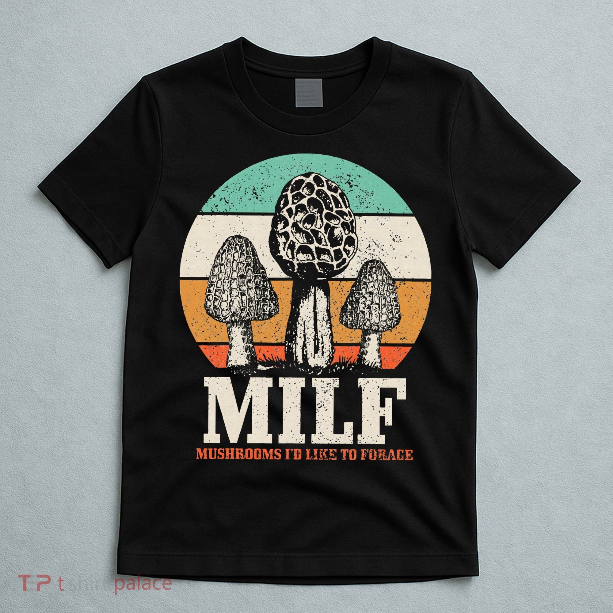 Morel Mushroom Hunting M.I.L.F. Mushrooms Id Like To Forage T-Shirt