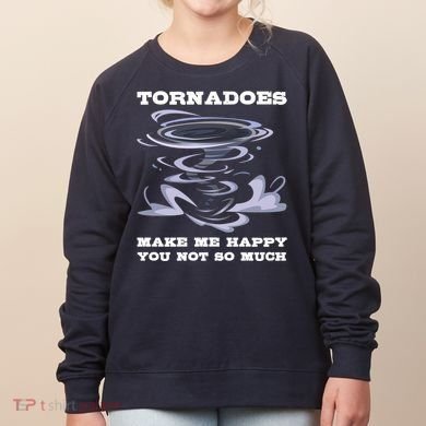 Make Me Happy You Not So Much Storm Chasing Tornadoes Women's Sweatshirt