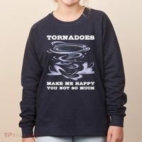 Make Me Happy You Not So Much Storm Chasing Tornadoes Women's Sweatshirt thumb 0