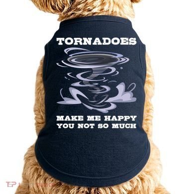 Make Me Happy You Not So Much Storm Chasing Tornadoes Doggie Tank
