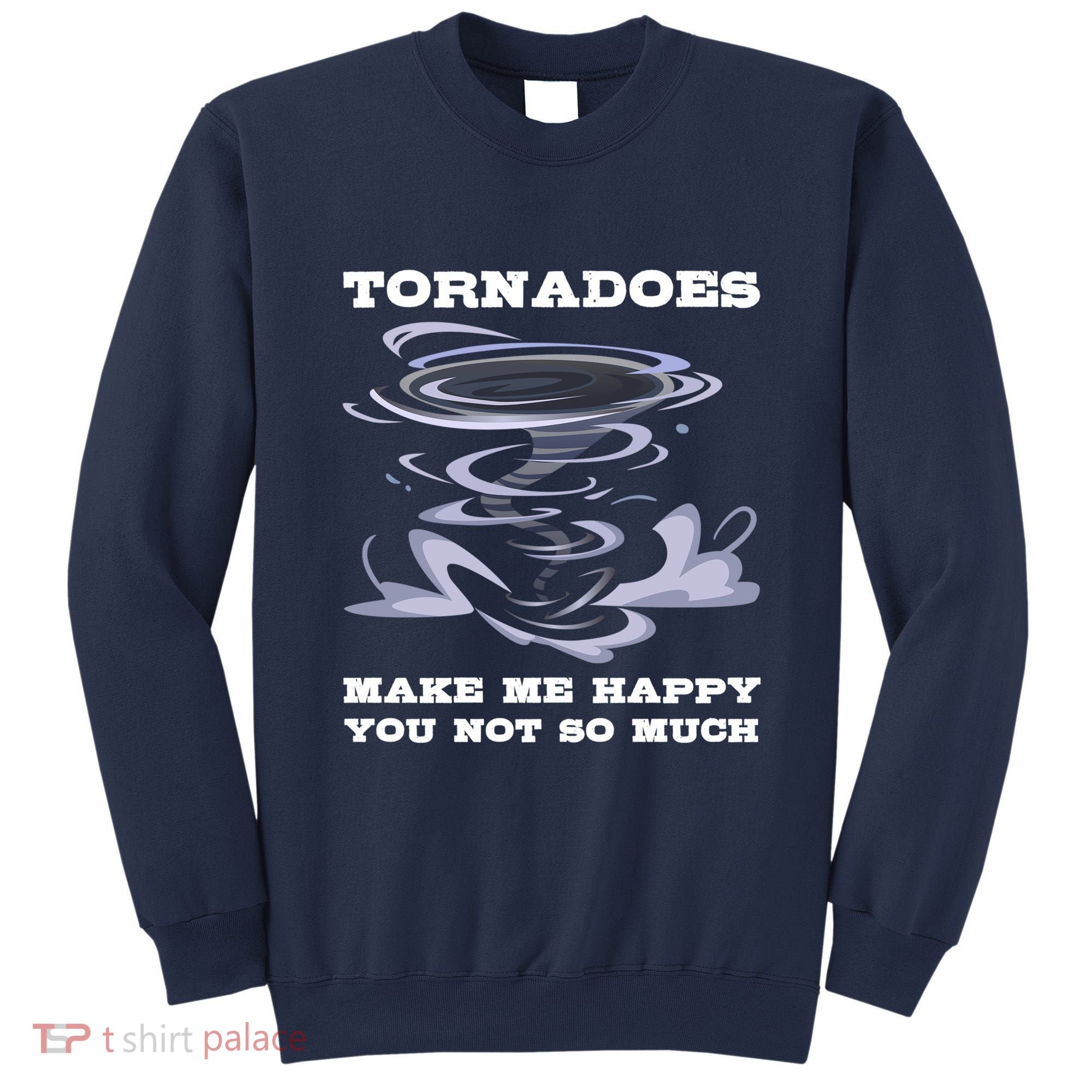 Make Me Happy You Not So Much Storm Chasing Tornadoes Sweatshirt