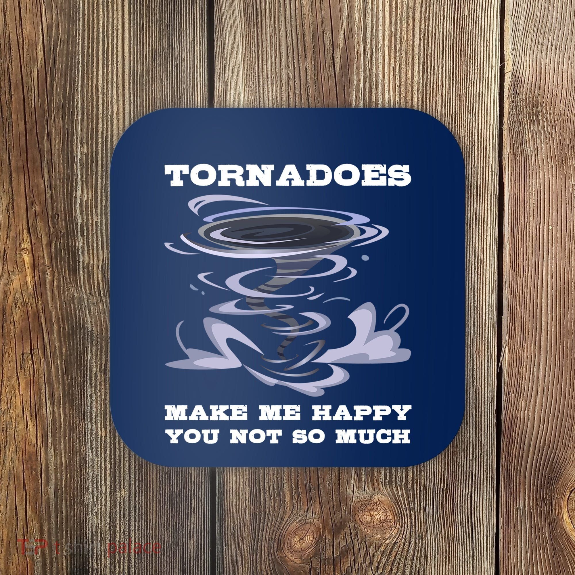 Make Me Happy You Not So Much Storm Chasing Tornadoes Coaster