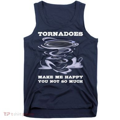 Make Me Happy You Not So Much Storm Chasing Tornadoes Tank Top